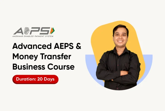 Advanced AEPS & Money Transfer Business Course